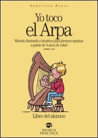 Yo toco el arpa. M&eacute;todo ilustrado e intuitivo para j&oacute;venes arpistas a partir de 4 a&ntilde;os de edad