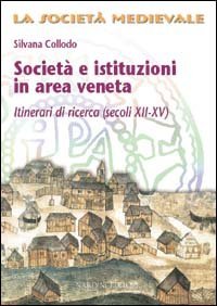 Societ&agrave; e istituzioni in area veneta. Itinerari di ricerca (secoli XII-XV)