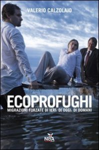 Ecoprofughi - Migrazioni forzate di ieri, di oggi, di domani