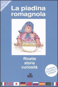 La piadina romagnola. Storia, ricette, curiosit&agrave;. Ediz. multilingue