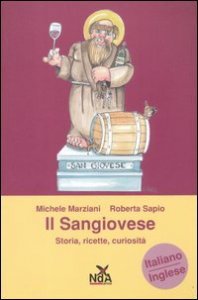 Il Sangiovese. Storia, ricette, curiosit&agrave;. Ediz. italiana e inglese