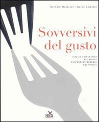 Sovversivi del gusto - Viaggio fotografico nel mondo dell'enogastronomia che resiste