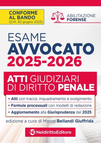 Atti di diritto penale per l'esame di avvocato 2025-2026, con esempi di atti svolti e tecniche di redazione