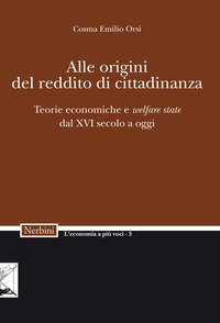 Alle origini del reddito di cittadinanza. Teorie economiche e &laquo;welfare state&raquo; dal XVI secolo a oggi