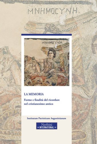 La memoria. Forme e finalit&agrave; del ricordare nel cristianesimo antico