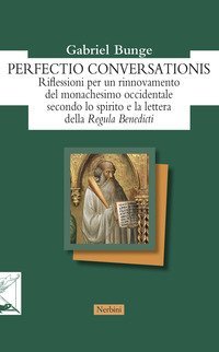Perfectio conversationis. Riflessioni per un rinnovamento del monachesimo occidentale secondo lo spirito e la lettera della &laquo;Regula Benedicti&raquo;