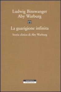 La guarigione infinita. Storia clinica di Aby Warburg