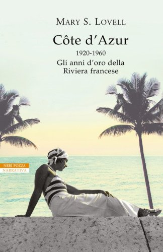 C&ocirc;te d'Azur. 1920-1960: gli anni d'oro della Riviera francese