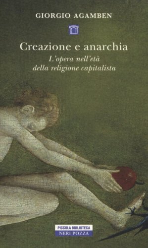 Creazione e anarchia. L'opera nell'et&agrave; della religione capitalistica