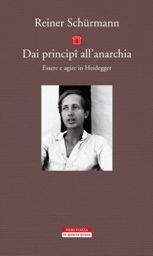 Dai princip&icirc; all'anarchia. Essere e agire in Heidegger