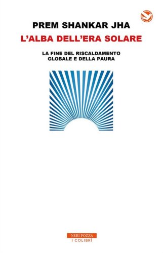 L'alba dell'era solare. La fine del riscaldamento globale e della paura