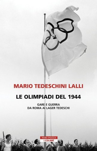 Le olimpiadi del 1944. Gare e guerra da Roma ai lager tedeschi
