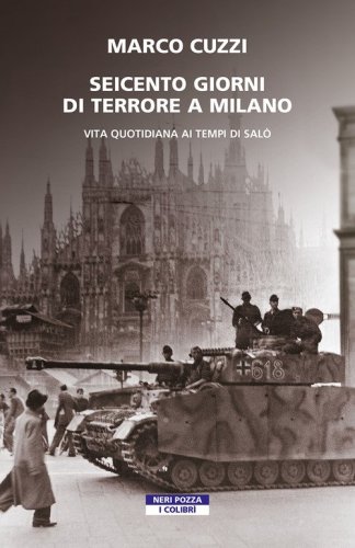 Seicento giorni di terrore a Milano. Vita quotidiana ai tempi di Sal&ograve;