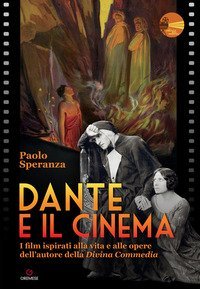 Dante e il cinema. I film ispirati alla vita e alle opere dell'autore della &laquo;Divina Commedia&raquo;