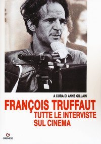 Fran&ccedil;ois Truffaut tutte le interviste sul cinema