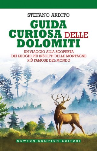 Guida curiosa delle Dolomiti. Un viaggio alla scoperta dei luoghi pi&ugrave; insoliti delle montagne pi&ugrave; famose del mondo
