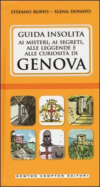 Guida insolita ai misteri, ai segreti, alle leggende e alle curiosit&agrave; di Genova