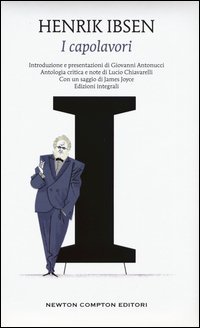 I capolavori: I pilastri della societ&agrave;-Casa di bambola-Spettri-Un nemico del popolo-La casa dei Rosmer-La donna del mare-Hedda Gabler. Ediz. integrali