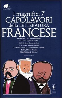 I magnifici 7 capolavori della letteratura francese: La Certosa di Parma&shy;Eug&eacute;nie Grandet&shy;Notre Dame de Paris&shy;Madame Bovary&shy;La  - ignora delle camelie... Ediz. integrale