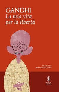 La mia vita per la libert&agrave;. L'autobiografia del profeta della non-violenza