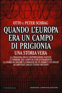 Quando l'Europa era un campo di prigionia. La tragedia delle deportazioni naziste e l'orrore dei campi di concentramento: la storia di dolore e coraggio di un padre