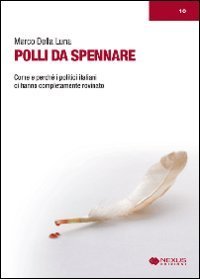 Polli da spennare. Come e perch&eacute; i politici italiani ci hanno completamente rovinato
