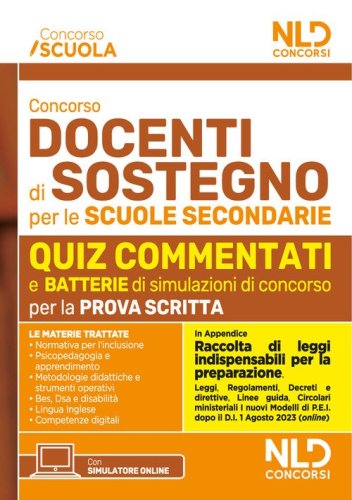 Concorso docenti di sostegno per le scuole secondarie. Quiz commentati di verifica per tutte le prove aggiornato al D.I. 1 agosto 2023, n. 153 - in appendice Raccolta di Leggi Indispensabili per la preparazione