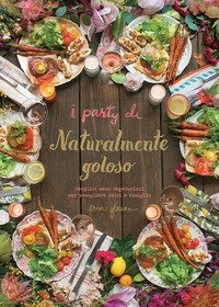 I party di Naturalmente goloso. Semplici men&ugrave; vegetariani per accogliere amici e famiglia