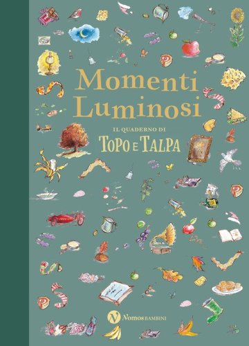 Momenti luminosi. Il quaderno di Topo e Talpa