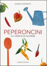 Peperoncini. 32 + 1 variet&agrave; da scoprire