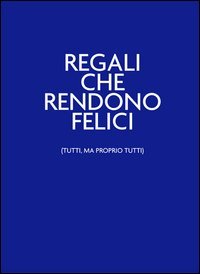 Regali che rendono felici (tutti, ma proprio tutti). Nelbludipintodiblu