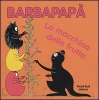 Barbapap&agrave;. La macchina della frutta