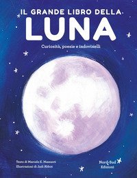 Il grande libro della luna. Curiosit&agrave;, poesie e indovinelli