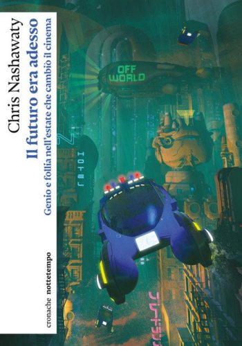 Il futuro era adesso. Genio e follia nell'estate che cambi&ograve; il cinema