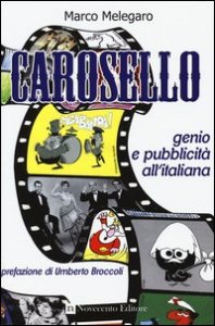 Carosello. Genio e pubblicit&agrave; all'italiana
