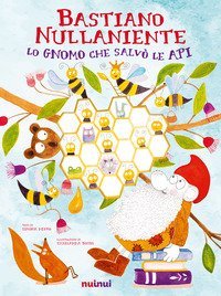 Bastiano Nullaniente. Lo gnomo che salv&ograve; le api
