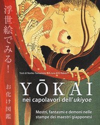Y&ocirc;kai nei capolavori dell'Ukiyoe. Mostri, fantasmi e demoni nelle stampe dei maestri giapponesi