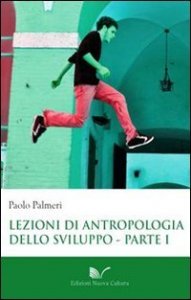 Lezioni di antropologia dello sviluppo. Vol. 1: L'eclisse delle societ&agrave; tradizionali nel tempo della globalizzazione. - L'eclisse delle societ&agrave; tradizionali nel tempo della globalizzazione