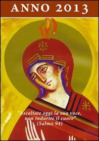 Ascoltate oggi la sua voce 2013. Calendario liturgico dell'ascolto