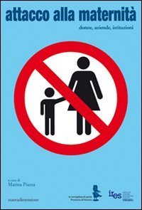 Attacco alla maternit&agrave;. Donne, aziende, istituzioni
