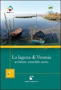 La laguna di Venezia. Ambiente, naturalit&agrave;, uomo