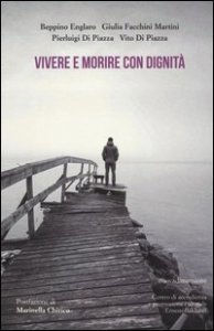 Vivere e morire con dignit&agrave;