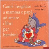 Come insegnare a mamma e pap&agrave; ad amare i libri per bambini