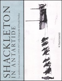 Shackleton in Antartide. La spedizione Endurance (1914-1917) nelle fotografie di Frank Hurley