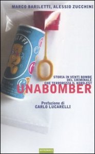 Unabomber. Storia in venti bombe del criminale che terrorizza il Nord-Est