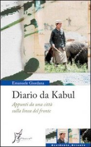 Diario da Kabul. Appunti da una citt&agrave; sulla linea del fronte