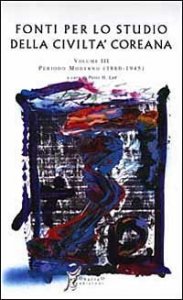Fonti per lo studio della civilt&agrave; coreana. Vol. 3: Periodo moderno. - Periodo moderno