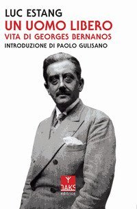 Un uomo libero. Vita di Georges Bernanos