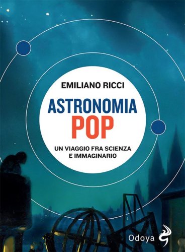 Astronomia pop. Un viaggio fra scienza e immaginario