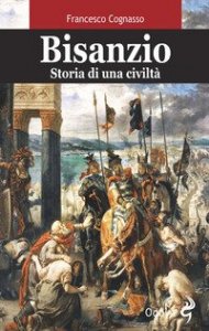 Bisanzio. Storia di una civilt&agrave;